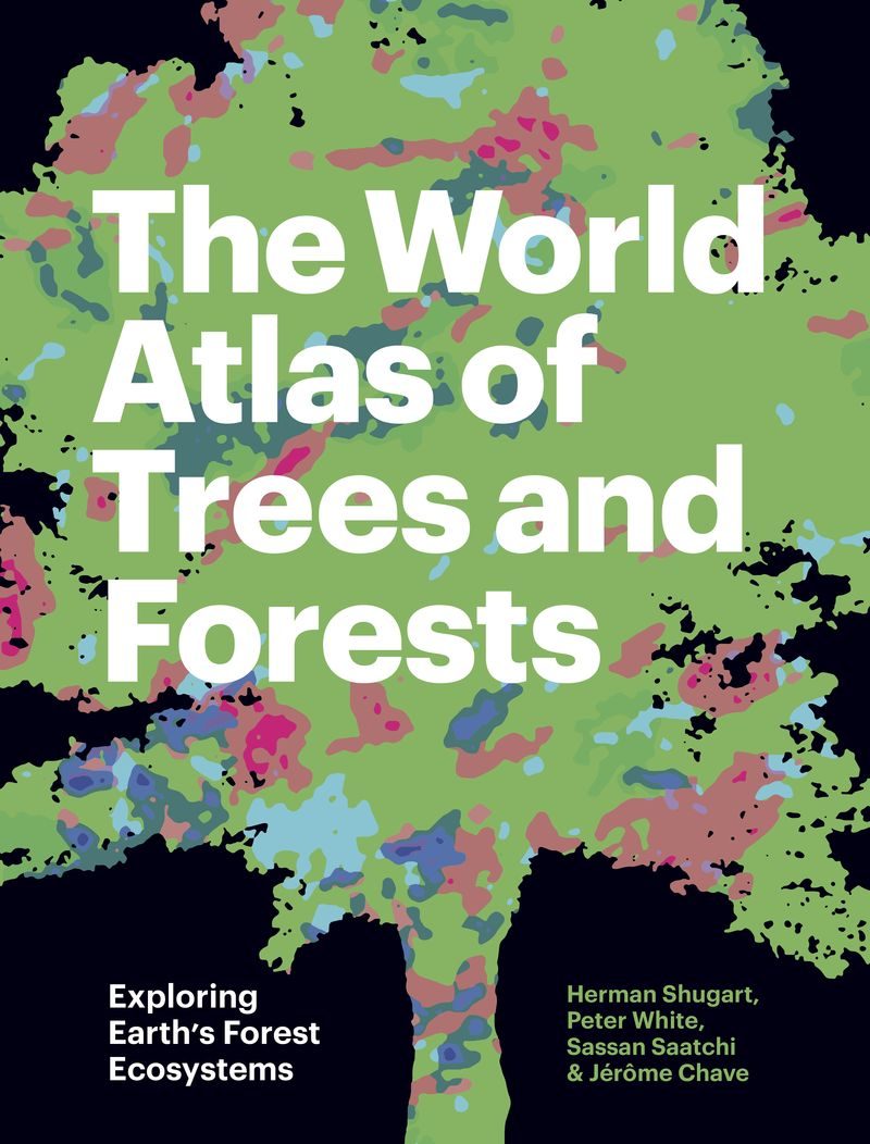 The world atlas of trees and forests: exploring earth’s forest ecosystems