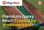 Brand logo Magic Resin and a Canadian flag sit above a wood plank with green epoxy resin running along a river-like channel, overlaid with 'Premium Epoxy Resin Trusted by Woodworkers' text.